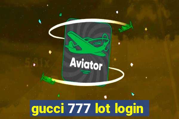 gucci 777 lot login